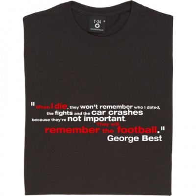 George Best "Remember the Football" Quote
