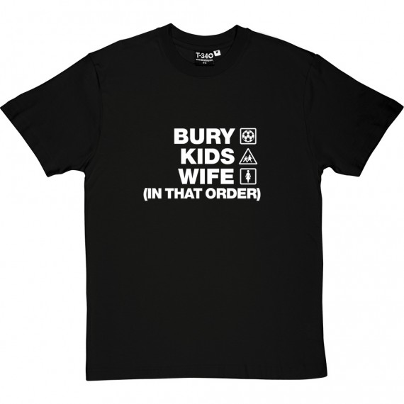 Bury Kids Wife (In That Order) T-Shirt